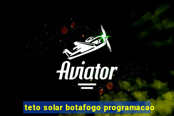 teto solar botafogo programacao